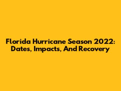 Florida Hurricane Season 2022: Dates, Impacts, And Recovery