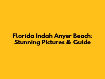 Florida Indah Anyer Beach: Stunning Pictures & Guide