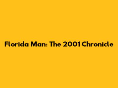 Florida Man: The 2001 Chronicle