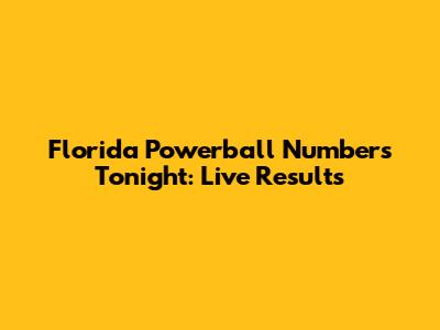 Florida Powerball Numbers Tonight: Live Results