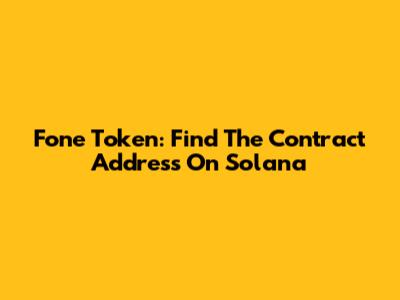 Fone Token: Find The Contract Address On Solana