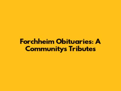 Forchheim Obituaries: A Community's Tributes