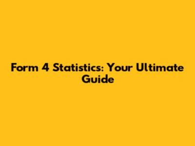 Form 4 Statistics: Your Ultimate Guide
