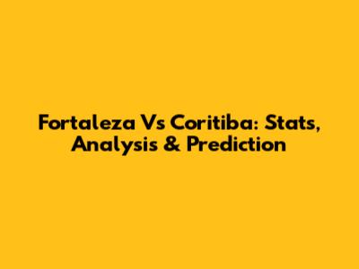 Fortaleza Vs Coritiba: Stats, Analysis & Prediction