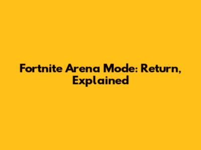 Fortnite Arena Mode: Return, Explained
