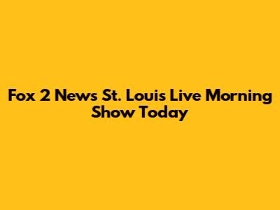 Fox 2 News St. Louis Live Morning Show Today