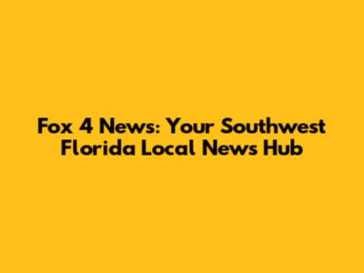 Fox 4 News: Your Southwest Florida Local News Hub