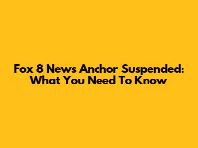 Fox 8 News Anchor Suspended: What You Need To Know