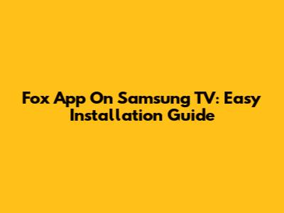 Fox App On Samsung TV: Easy Installation Guide