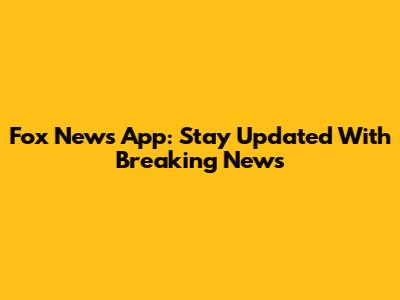 Fox News App: Stay Updated With Breaking News