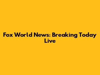 Fox World News: Breaking Today Live