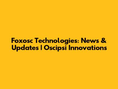 Foxosc Technologies: News & Updates | Oscipsi Innovations