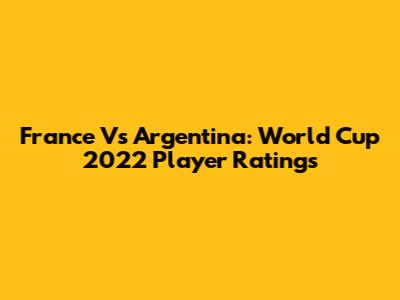 France Vs Argentina: World Cup 2022 Player Ratings