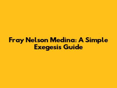 Fray Nelson Medina: A Simple Exegesis Guide