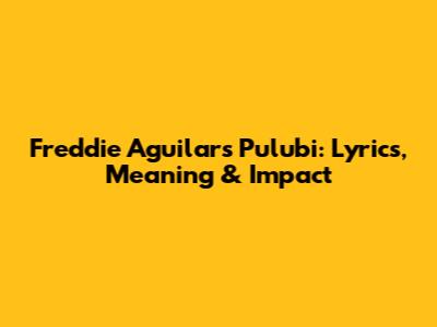 Freddie Aguilar's 'Pulubi': Lyrics, Meaning & Impact