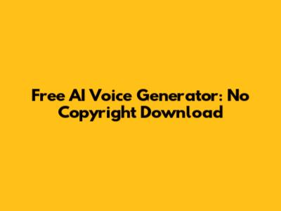 Free AI Voice Generator: No Copyright Download
