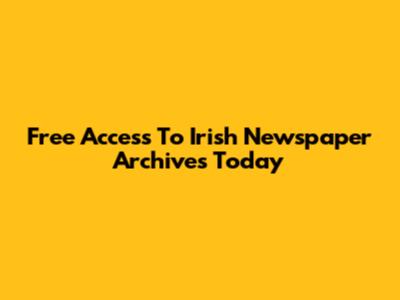 Free Access To Irish Newspaper Archives Today