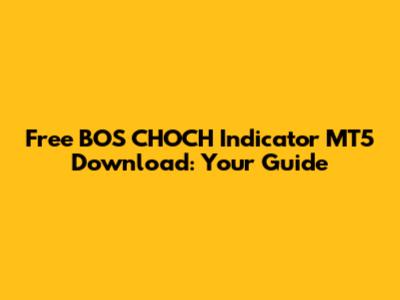 Free BOS CHOCH Indicator MT5 Download: Your Guide