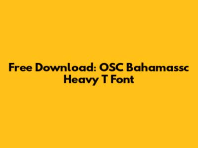Free Download: OSC Bahamassc Heavy T Font