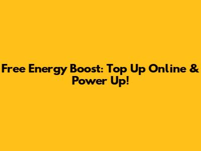 Free Energy Boost: Top Up Online & Power Up!