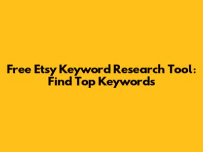 Free Etsy Keyword Research Tool: Find Top Keywords