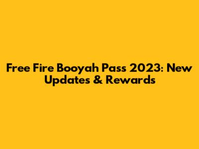 Free Fire Booyah Pass 2023: New Updates & Rewards
