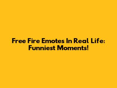 Free Fire Emotes In Real Life: Funniest Moments!