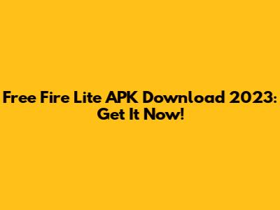 Free Fire Lite APK Download 2023: Get It Now!