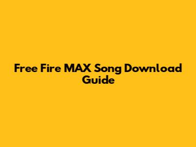 Free Fire MAX Song Download Guide