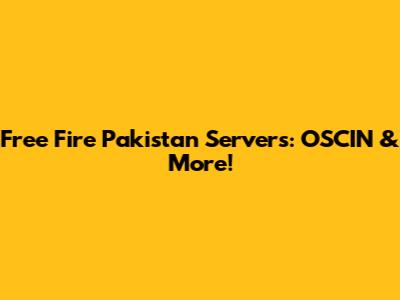 Free Fire Pakistan Servers: OSCIN & More!