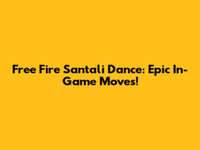 Free Fire Santali Dance: Epic In-Game Moves!