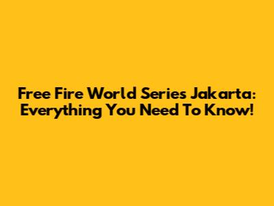 Free Fire World Series Jakarta: Everything You Need To Know!