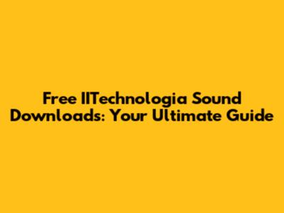 Free IITechnologia Sound Downloads: Your Ultimate Guide
