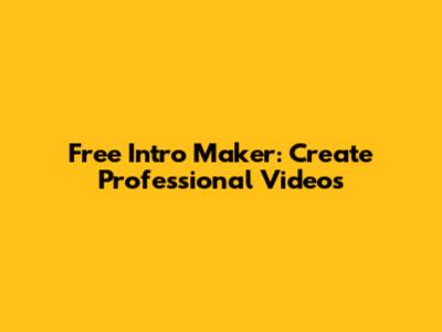Free Intro Maker: Create Professional Videos