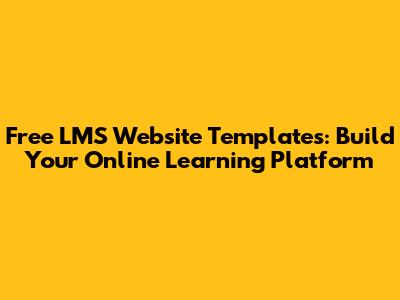 Free LMS Website Templates: Build Your Online Learning Platform