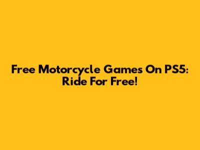 Free Motorcycle Games On PS5: Ride For Free!
