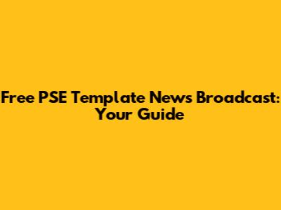 Free PSE Template News Broadcast: Your Guide
