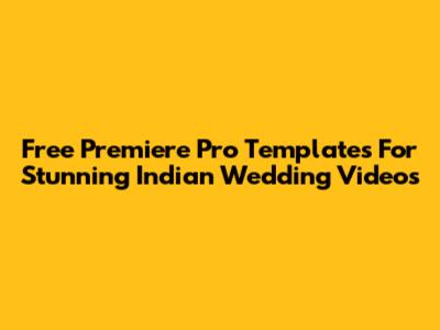 Free Premiere Pro Templates For Stunning Indian Wedding Videos