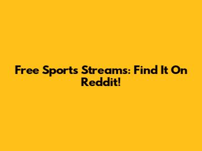 Free Sports Streams: Find It On Reddit!