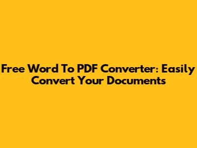 Free Word To PDF Converter: Easily Convert Your Documents