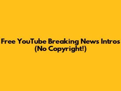 Free YouTube Breaking News Intros (No Copyright!)
