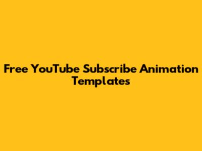 Free YouTube Subscribe Animation Templates
