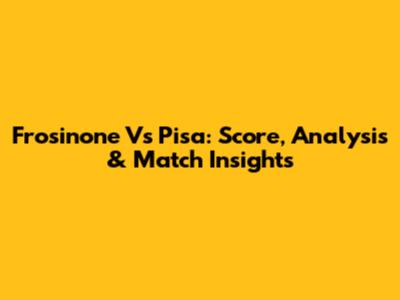 Frosinone Vs Pisa: Score, Analysis & Match Insights