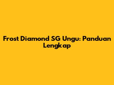 Frost Diamond SG Ungu: Panduan Lengkap