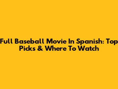 Full Baseball Movie In Spanish: Top Picks & Where To Watch