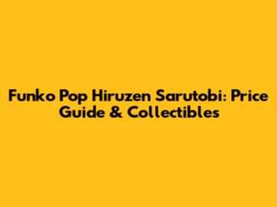 Funko Pop Hiruzen Sarutobi: Price Guide & Collectibles