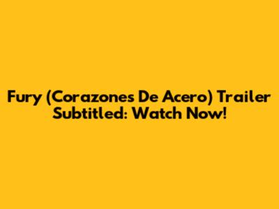 Fury (Corazones De Acero) Trailer Subtitled: Watch Now!