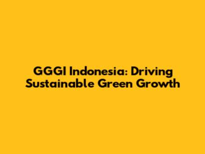 GGGI Indonesia: Driving Sustainable Green Growth