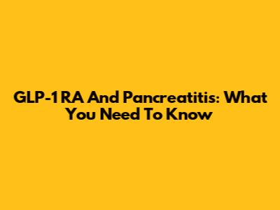 GLP-1 RA And Pancreatitis: What You Need To Know