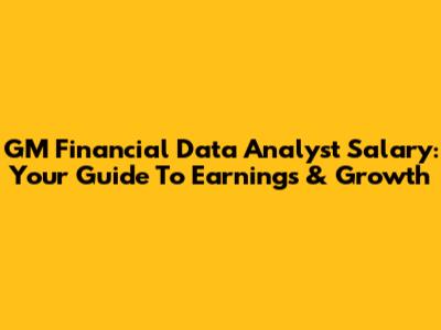 GM Financial Data Analyst Salary: Your Guide To Earnings & Growth